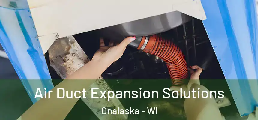  Air Duct Expansion Solutions Onalaska - WI