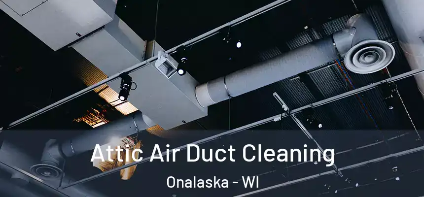  Attic Air Duct Cleaning Onalaska - WI
