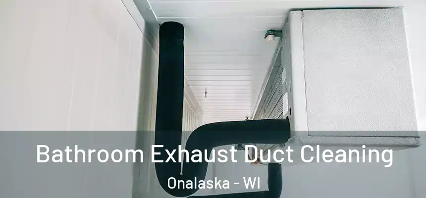  Bathroom Exhaust Duct Cleaning Onalaska - WI