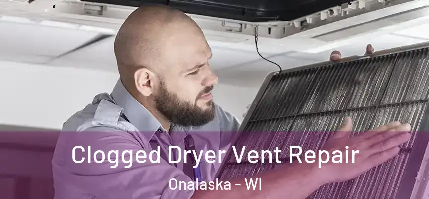  Clogged Dryer Vent Repair Onalaska - WI
