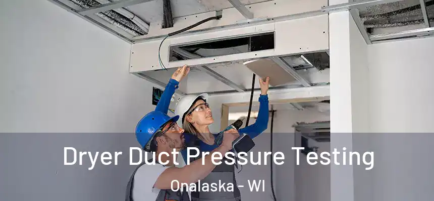  Dryer Duct Pressure Testing Onalaska - WI